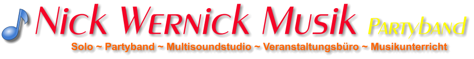 Solo ~ Partyband ~ Multisoundstudio ~ Veranstaltungsbüro ~ Musikunterricht Nick Wernick Musik Partyband