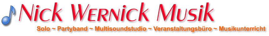 Solo ~ Partyband ~ Multisoundstudio ~ Veranstaltungsbüro ~ Musikunterricht Nick Wernick Musik