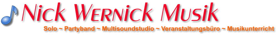 Solo ~ Partyband ~ Multisoundstudio ~ Veranstaltungsbüro ~ Musikunterricht Nick Wernick Musik